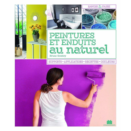 Peintures et enduits au naturel: supports applications recettes...