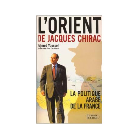 L'orient de jacques chirac- la politique arabe de la france