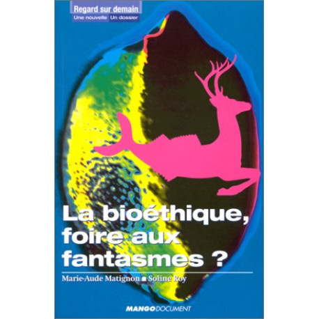 La Bioéthique foire aux fantasmes