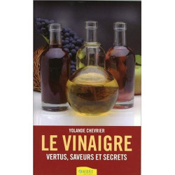 Le vinaigre - Vertus saveurs et secrets