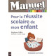 Manuel de survie pour la réussite scolaire de mon enfant