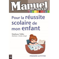 Manuel de survie pour la réussite scolaire de mon enfant