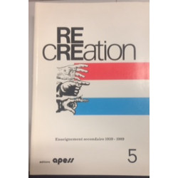 RE CREATION - ENSEIGNEMENT SECONDAIRE 1939-1989