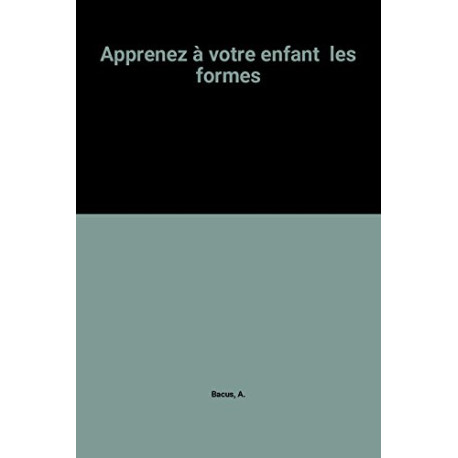 Apprenez à votre enfant les formes