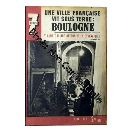 7 Jours N° 78 Du 03/05/1942 - Une Ville Francaise Vit Sou Terre -...