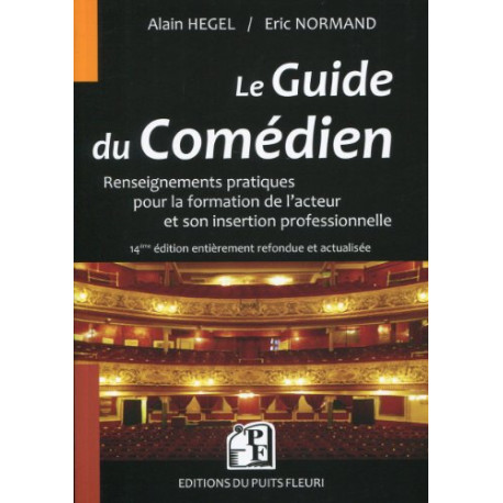 Le guide du comédien : Renseignements pratiques pour la formation...