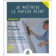 Je maîtrise le papier peint - Décoration