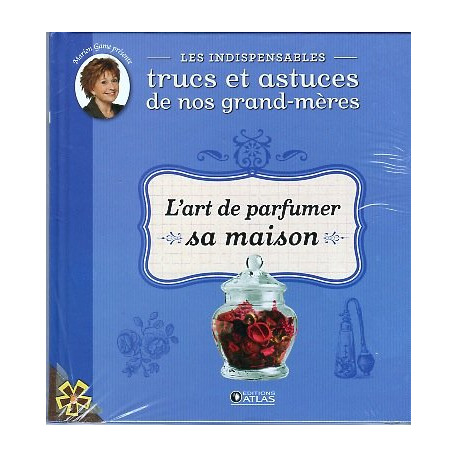 Indispensables Trucs et Astuces 10 L'art de parfumer sa maison