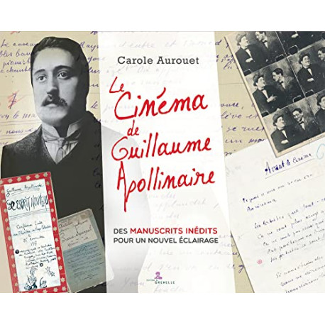 Le cinéma de Guillaume Apollinaire: Des manuscrits inédits pour un...