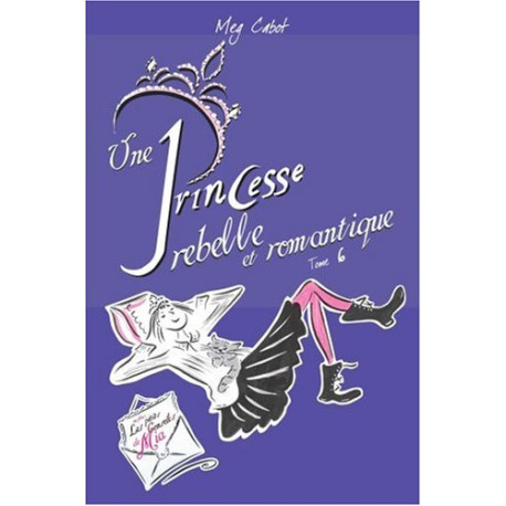 Journal d'une Princesse Tome 6 : Une Princesse rebelle et romantique