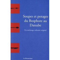 Soupes et potages du Bosphore au Danube : un métissage culinaire...