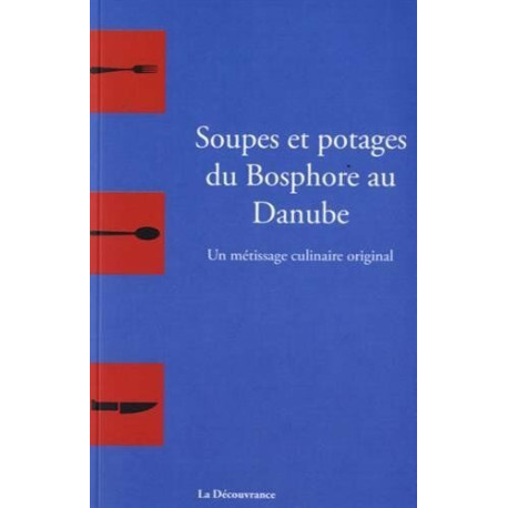 Soupes et potages du Bosphore au Danube : un métissage culinaire...