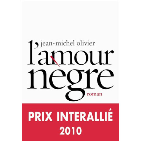 L'amour nègre - Prix Interallié 2010