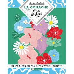 La gouache avec Alice Wietzel - 20 projets en pas-à-pas avec l'artiste