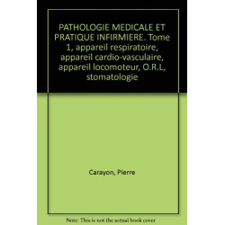 PATHOLOGIE MEDICALE ET PRATIQUE INFIRMIERE. Tome 1 appareil...