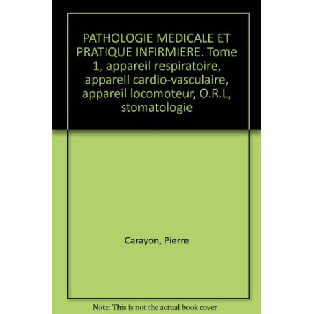 PATHOLOGIE MEDICALE ET PRATIQUE INFIRMIERE. Tome 1 appareil...