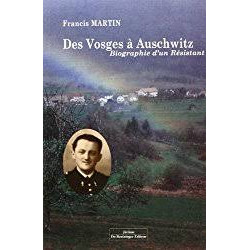 DES VOSGES A AUSCHWITZ Biographie d'un résistant