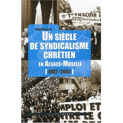 Un siècle de syndicalisme chrétien en Alsace-Moselle (1902-2002)