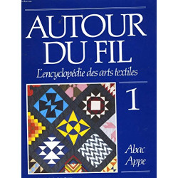 Autour du fil: L'encyclopedie des arts textiles Vol. 1 Abac Appe...