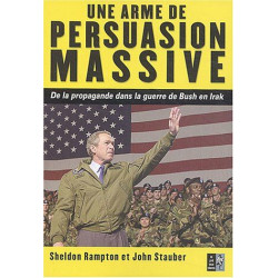 Une arme de persuasion massive: De la propagande dans la guerre de...