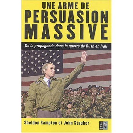 Une arme de persuasion massive: De la propagande dans la guerre de...