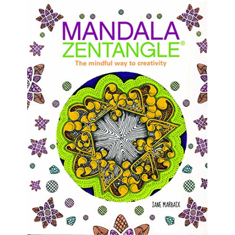 Mandala Zentangle: The Mindful Way to Creativity