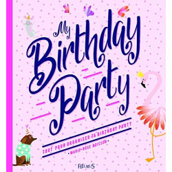 My birthday party : Accessoires et surprises à découper pour s'amuser