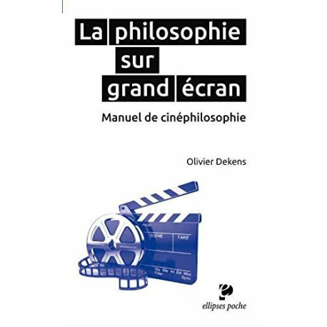 La philosophie sur grand écran - Manuel de cinéphilosophie