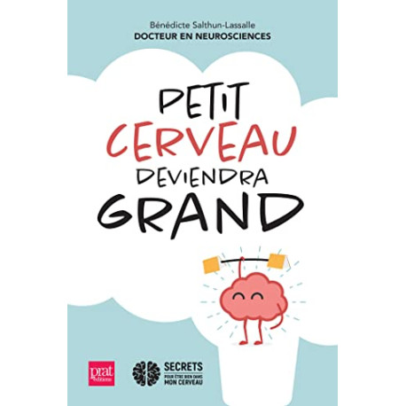 Petit cerveau deviendra grand: Comment aider nos enfants à bien...