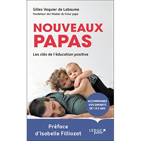 Nouveaux papas: Les clés de l'éducation positive