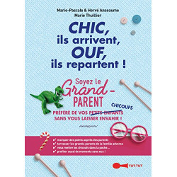 Chic ils arrivent Ouf ils repartent ! Soyez le grand-parent...