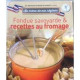 Au menu de nos régions n°6 - FONDUE SAVOYARDE et RECETTES AU FROMAGE