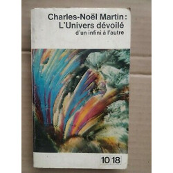 charles noël Martin L' Univers Dévoilé d'un infini à L'autre 10 18