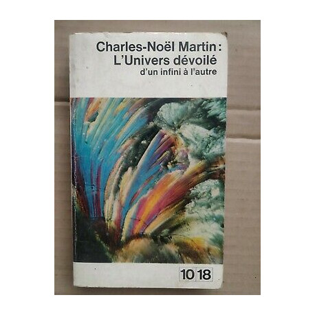 charles noël Martin L' Univers Dévoilé d'un infini à L'autre 10 18