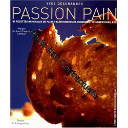 PASSION PAIN. 60 recettes originales de pains traditionnels et...