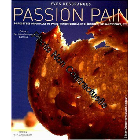 PASSION PAIN. 60 recettes originales de pains traditionnels et...