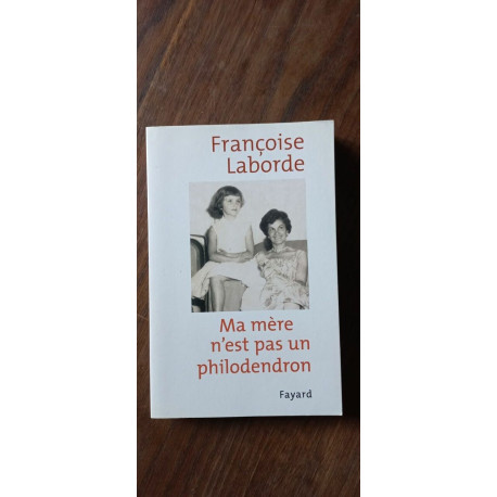 Françoise Laborde - Ma mère n'est pas un philodendron fayard