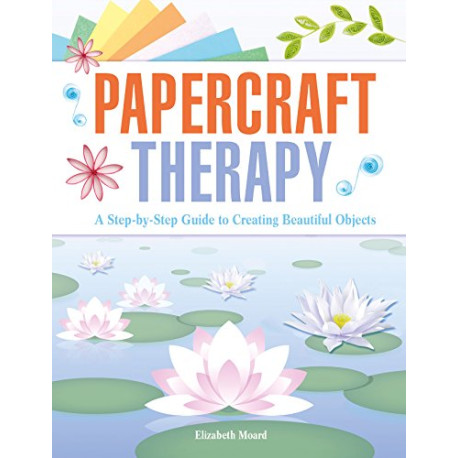 Papercraft Therapy: A Step-by-step Guide to Creating Beautiful Objects