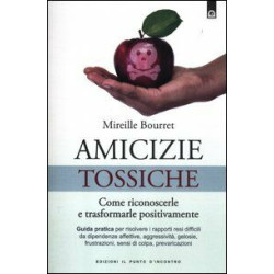 Amicizie tossiche. Come riconoscerle e trasformarle positivamente