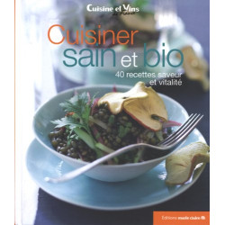 Cuisiner sain et bio : 40 recettes saveur et vitalité