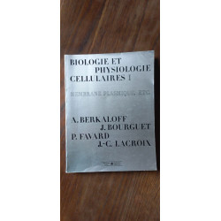 Biologie et physiologie cellulaires Tome 1 Membrane plasmique et...