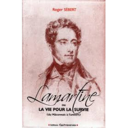 LAMARTINE OU LA VIE POUR LA SURVIE (du Mâconnais à l'univers)