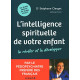 L'intelligence spirituelle de votre enfant : La révéler et la...