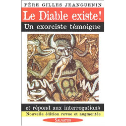 Le Diable existe ! : Un exorciste témoigne et répond aux...