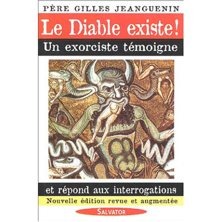 Le Diable existe ! : Un exorciste témoigne et répond aux...