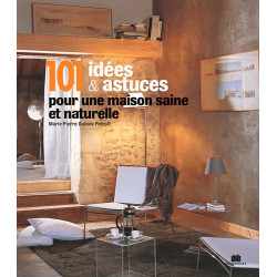 101 idées et astuces pour une maison saine et naturelle