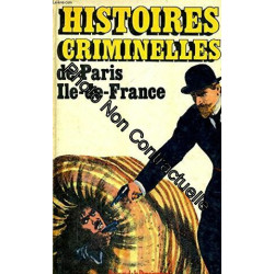 HISTOIRES CRIMINELLES DE PARIS / ILE-DE-FRANCE