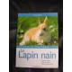 Le lapin nain : Bien le soigner bien le nourrir bien le comprendre