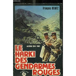 Algérie 1954 - 1962. Le harki des gendarmes Rouges