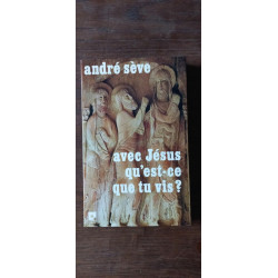 André Sève Avec Jésus qu'est ce que tu vis